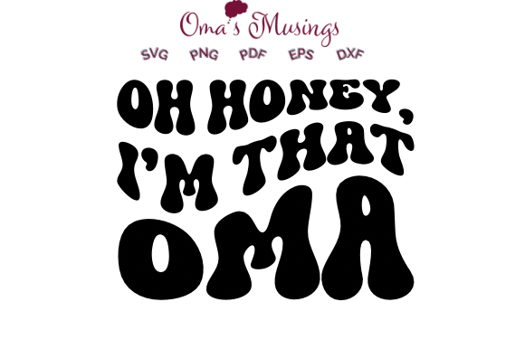 Oh Honey I’m That Oma SVG: Crafts & Graphics for Real Makers